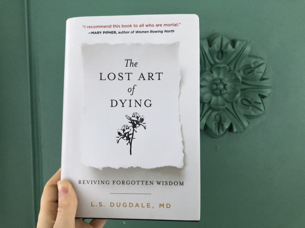 &quot;The Lost Art of Dying: Reviving Forgotten Wisdom&quot; by Lydia Dugdale. (Ashley Locke/Here &amp; Now)