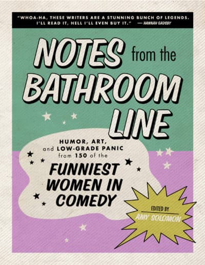 &quot;Notes From the Bathroom Line: Humor, Art, and Low-grade Panic from 150 of the Funniest Women in Comedy&quot; by Amy Solomon. (Courtesy)