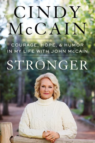 &quot;Stronger: Courage, Hope, and Humor in My Life with John McCain&quot; by Cindy McCain. (Courtesy of Penguin Random House)