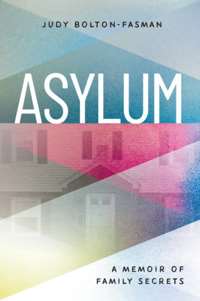 &quot;Asylum: A Memoir of Family Secrets&quot; by Judy Bolton-Fasman (Courtesy)