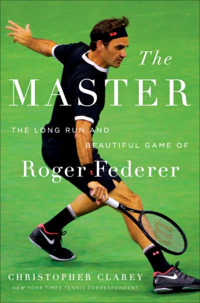 &quot;The Master: The Long Run and Beautiful Game of Roger Federer&quot; by Christopher Clarey. (Courtesy)