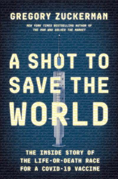 &quot;A Shot to Save the World&quot; by Gregory Zuckerman. (Courtesy)