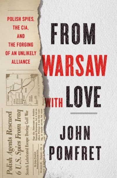 &quot;From Warsaw with Love: Polish Spies, the CIA, and the Forging of an Unlikely Alliance&quot; by John Pomfret. (Courtesy) 