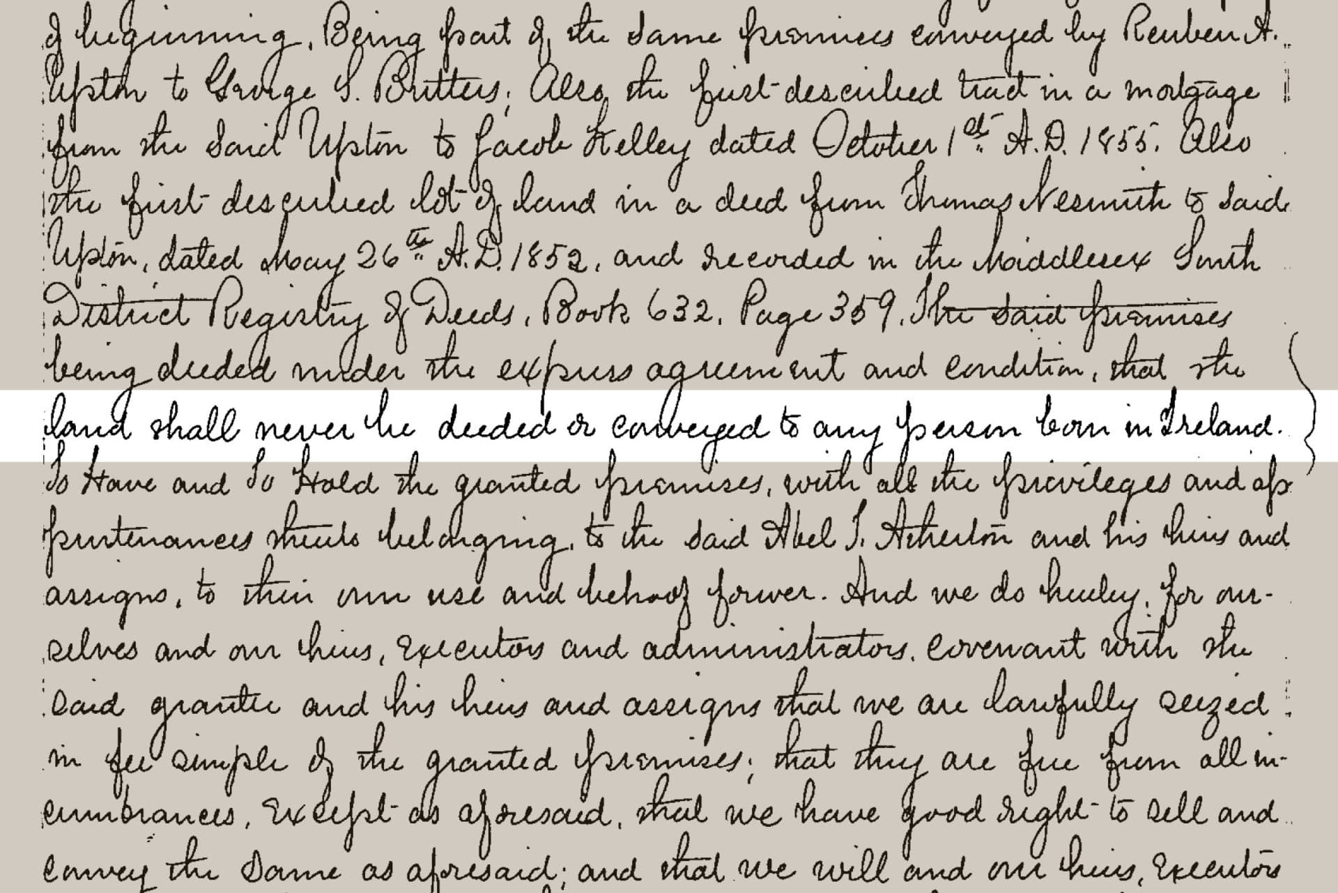 A deed from Lowell dated 1881 reads the “land shall never be deeded or conveyed to any person born in Ireland.” (Courtesy of Middlesex North Registry of Deeds)