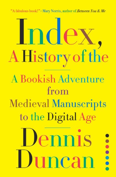 &quot;Index, a History of the: A Bookish Adventure from Medieval Manuscripts to the Digital Age.&quot; (Courtesy of W. W. Norton &amp; Company, Inc)