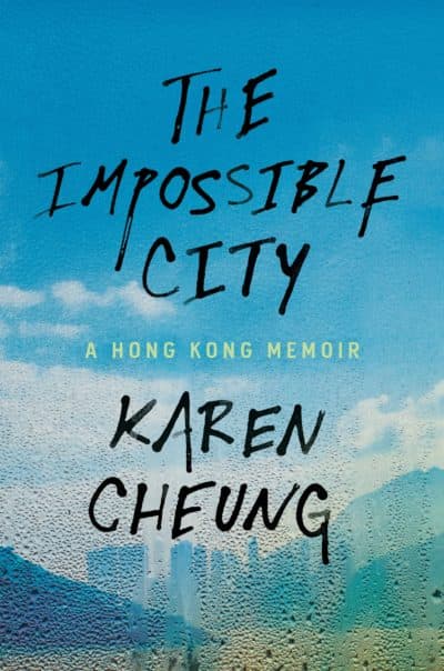 &quot;The Impossible City: A Hong Kong Memoir&quot; by Karen Cheung. (Courtesy)