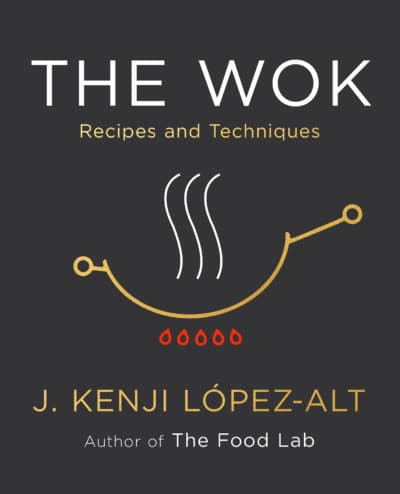 “The Wok: Recipes and Techniques” by J. Kenji López-Alt. (Courtesy of W. W. Norton &amp; Company)