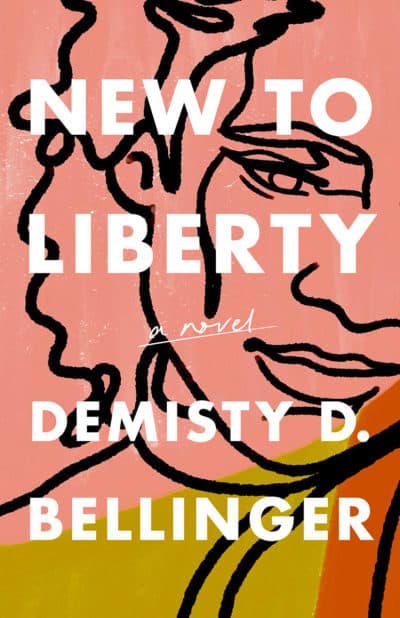 The cover of DeMisty Bellinger's novel "New to Liberty." (Courtesy The Unnamed Press)