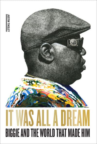 The cover of &quot;It Was All a Dream: Biggie and the World That Made Him&quot; by Justin Tinsley. (Courtesy)
