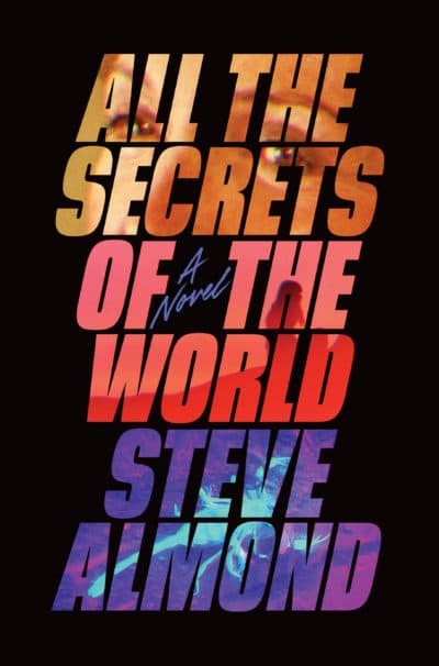 The cover of Steve Almond's new book "All the Secrets of the World." (Courtesy Zando)