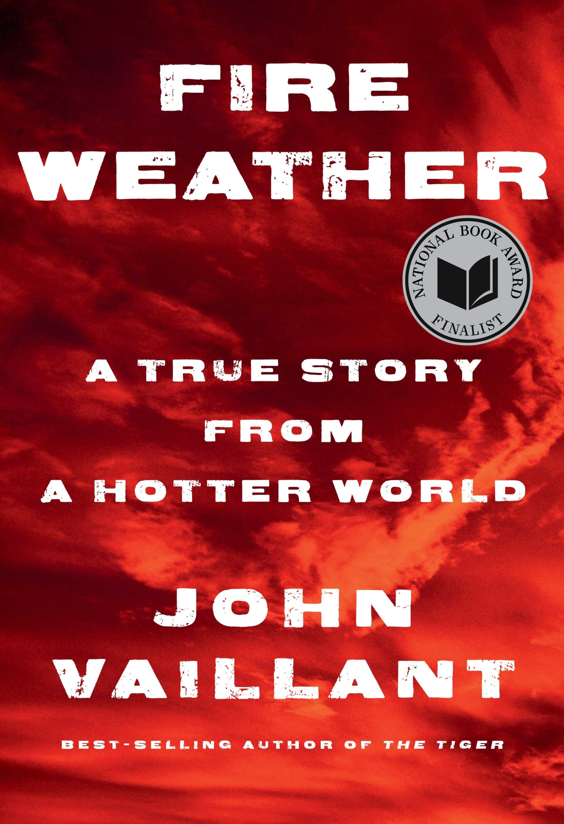 The cover of &quot;Fire Weather&quot; by John Vaillant. (Courtesy of Knopf Doubleday Publishing Group)