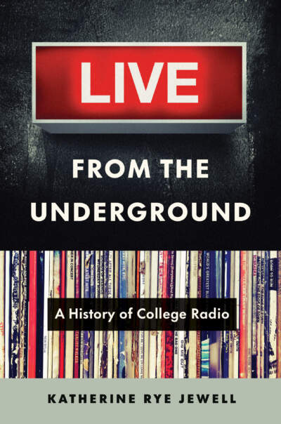 The cover of Katherine Rye Jewell's book &quot;Live from the Underground: A History of College Radio.&quot; (Courtesy the University of North Carolina Press)