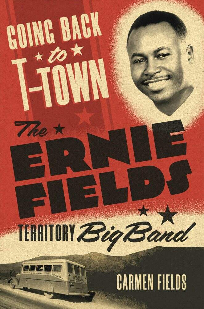 The cover for Carmen Fields' book "Going Back to T-Town: The Ernie Fields Territory Big Band." (Courtesy The University of Oklahoma Press)