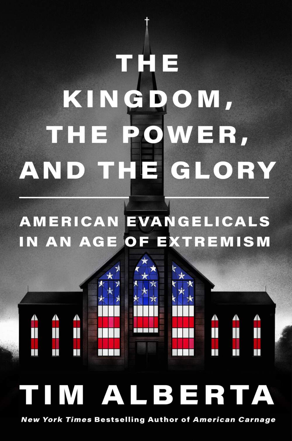 The cover of “The Kingdom, The Power, and The Glory: American Evangelicals In An Age of Extremism" by Tim Alberta. (Courtesy)
