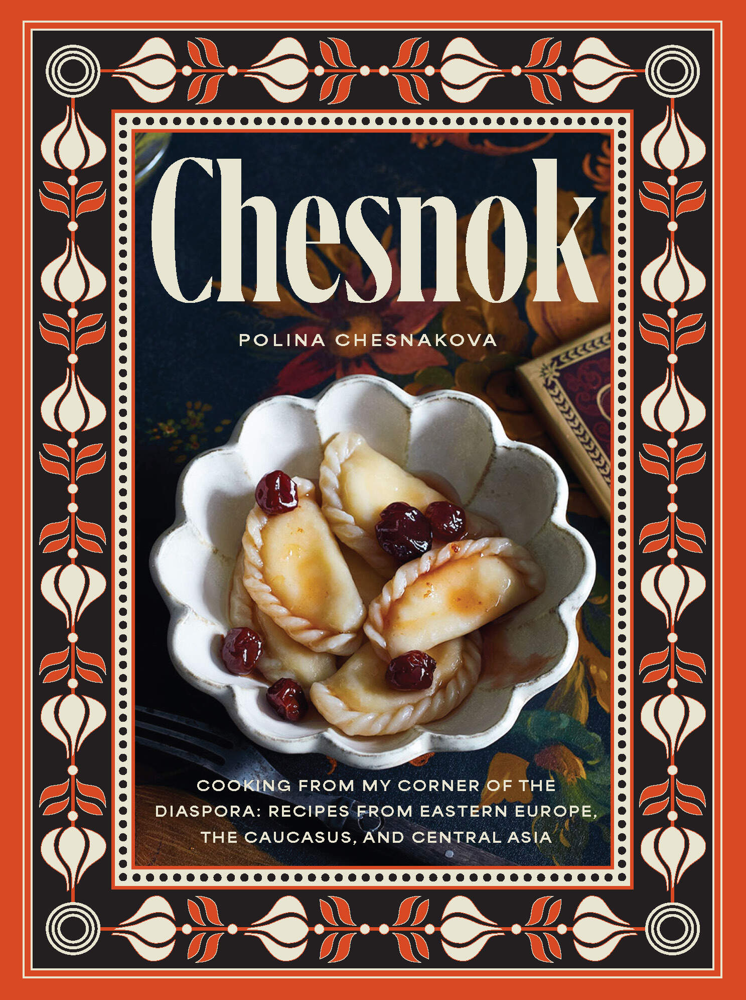 The cover of "Chesnok: Cooking From My Corner of the Diaspora: Recipes from Eastern Europe, The Caucasus, and Central Asia" by Polina Chesnakova. (Courtesy of Hardie Grant Books)