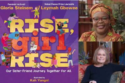 'Rise, Girl, Rise': Gloria Steinem and Nobel Peace Laureate Leymah Gbowee team up for picture book